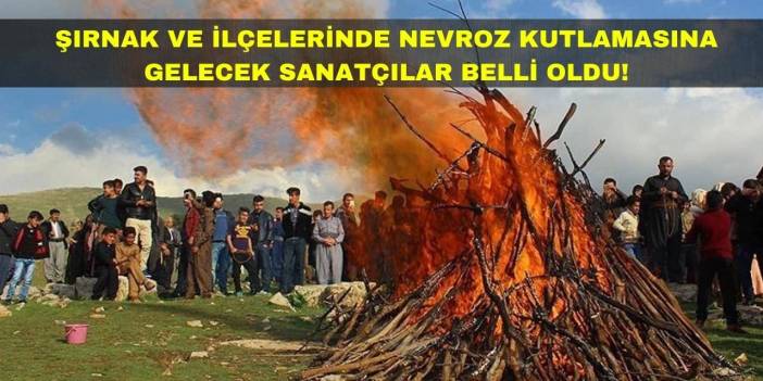 Şırnak, Cizre ve Silopi Nevrozunda Sahne Alacak Sanatçılar ve Konuşmacılar Belli Oldu!