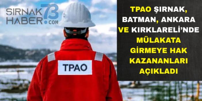 TPAO Şırnak, Batman, Ankara ve Kırklareli'ne Alınacak Personellerin Listesini Açıkladı