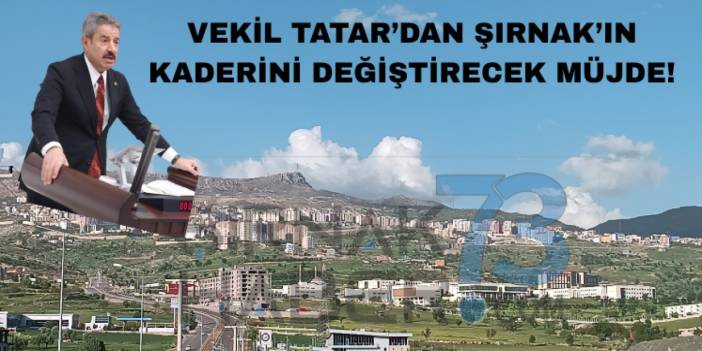 Vekil Tatar'dan Şırnak ve İlçelerindeki Herkesi Sevindirecek Müjdeli Haber!