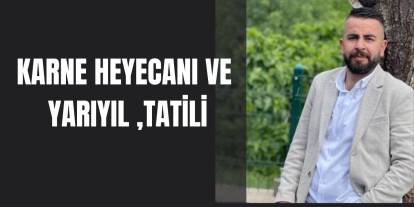 KARNE HEYECANI VE YARIYIL TATİLİ