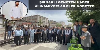 Şırnak'ta sigara almaya giden 27 yaşındaki gençten 3 gündür haber alınamıyor