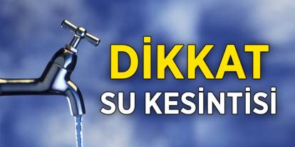 Bu Bölgede Yaşayanlar Dikkat! Bugün Su Kesintisi Yaşanacak