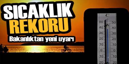 Şırnak'ta Sıcaklık Rekoru Kırıldı! Bakanlıktan Yeni Uyarı: Yeni Rekorları Kırılabilir