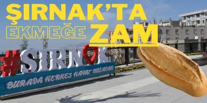 Şırnak’ta Ekmeğe Yüzde 15 Zam!