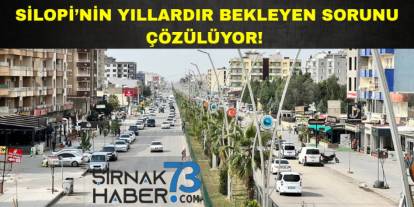 Silopi ilçesinin en büyük sorununu çözecek proje ihaleye çıktı