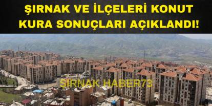 Şırnak ve İlçeleri 1452 Konut Kura Çekimi Sonucu Belli Oldu!