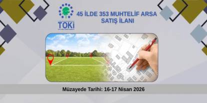 TOKİ, Şırnak Dahil 45 İlde 353 Arsayı Açık Artırmayla Satacak