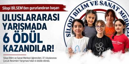 Silopi BİLSEM Öğrencilerinden Uluslararası Gurur! 37. Yarışmada 6 Ödül Birden