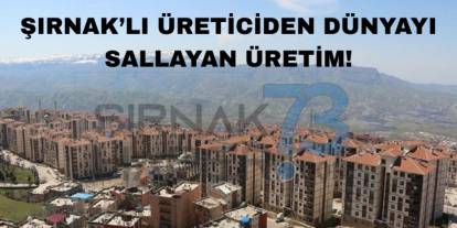 Türkiye'de Tek! Şırnak’ta Üretildi, Dünyada 1'inci Oldu
