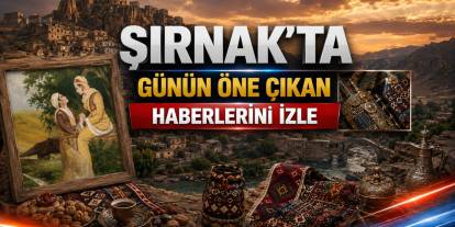 4 Haziran Şırnak'ta Günün Öne Çıkan Haberleri